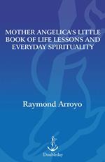 Mother Angelica's Little Book of Life Lessons and Everyday Spirituality