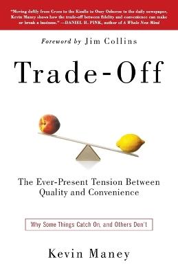 Trade-Off: Why Some Things Catch On, and Others Don't - Kevin Maney - cover