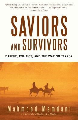 Saviors and Survivors: Darfur, Politics, and the War on Terror - Mahmood Mamdani - cover