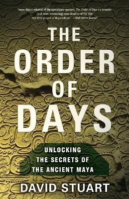 The Order of Days: Unlocking the Secrets of the Ancient Maya - David Stuart - cover