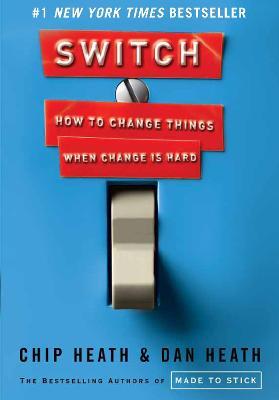 Switch: How to Change Things When Change Is Hard - Chip Heath,Dan Heath - cover
