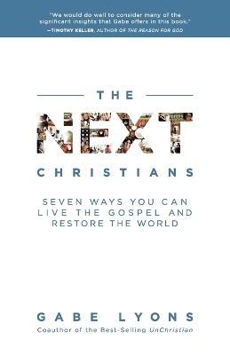 The Next Christians: How a New Generation is Restoring the Faith - Gabe Lyons - cover