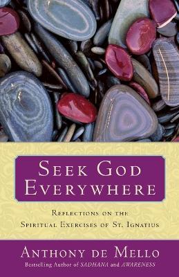Seek God Everywhere: Reflections on the Spiritual Exercises of St. Ignatius - Anthony De Mello - cover