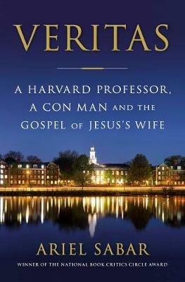 Veritas: A Harvard Professor, a Con Man and the Gospel of Jesus's Wife - Ariel Sabar - cover