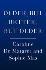 Older, but Better, but Older: From the Authors of How to Be Parisian Wherever You Are