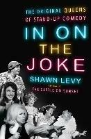 In On the Joke: The Original Queens of Standup Comedy - Shawn Levy - cover