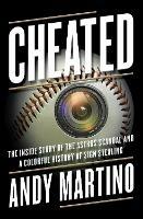 Cheated: The Inside Story of the Astros Scandal and a Colorful History of Sign Stealing - Andy Martino - cover