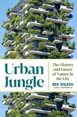 Urban Jungle: The History and Future of Nature in the City