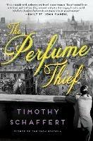 The Perfume Thief: A Novel - Timothy Schaffert - cover