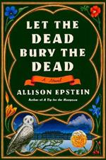 Let the Dead Bury the Dead: A Novel