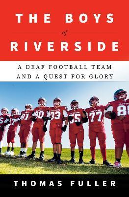 The Boys of Riverside: A Deaf Football Team and a Quest for Glory - Thomas Fuller - cover