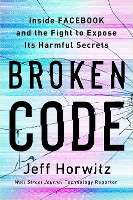 Broken Code (EXP): Inside Facebook and the Fight to Expose Its Harmful Secrets - Jeff Horwitz - cover
