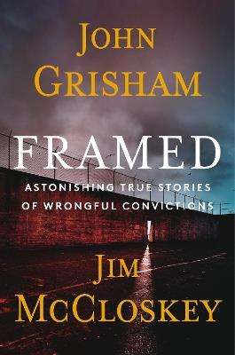 Framed: Astonishing True Stories of Wrongful Convictions - John Grisham,Jim McCloskey - cover