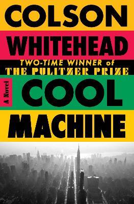 Cool Machine: A Novel - Colson Whitehead - cover