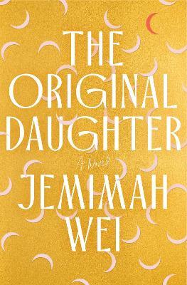 The Original Daughter: A Novel - Jemimah Wei - cover