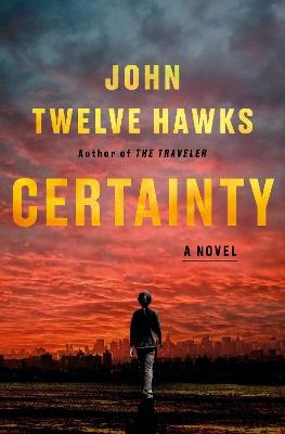 Certainty: A Novel - John Twelve Hawks - cover