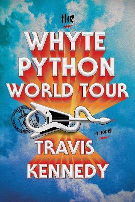 The Whyte Python World Tour: A Novel - Travis Kennedy - cover