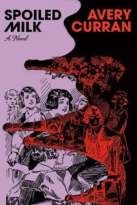 Spoiled Milk: A Novel - Avery Curran - cover