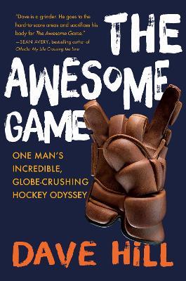 The Awesome Game: One Man's Incredible, Globe-Crushing Hockey Odyssey - Dave Hill - cover
