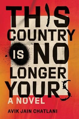 This Country Is No Longer Yours: A Novel - Avik Jain Chatlani - cover