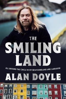 The Smiling Land: All Around the Circle in My Newfoundland and Labrador - Alan Doyle - cover