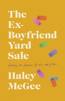The Ex-Boyfriend Yard Sale: Finding a Formula for the Cost of Love - Haley McGee - cover