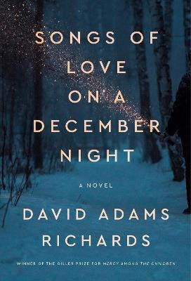 Songs of Love on a December Night - David Adams Richards - cover