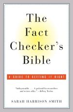 The Fact Checker's Bible: A Guide to Getting It Right