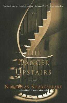 The Dancer Upstairs: A Novel - Nicholas Shakespeare - cover
