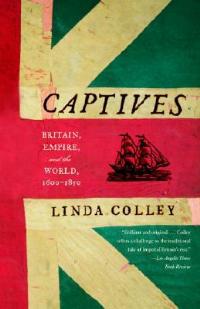 Captives: Britain, Empire, and the World, 1600-1850 - Linda Colley - cover