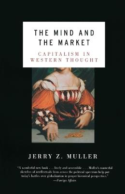The Mind and the Market: Capitalism in Western Thought - Jerry Z. Muller - cover