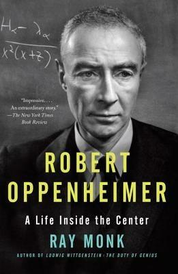 Robert Oppenheimer: A Life Inside the Center - Ray Monk - cover