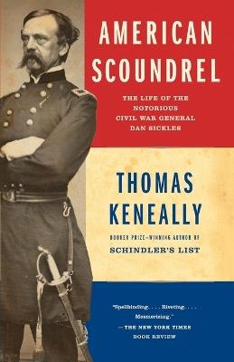 American Scoundrel: The Life of the Notorious Civil War General Dan Sickles - Thomas Keneally - cover