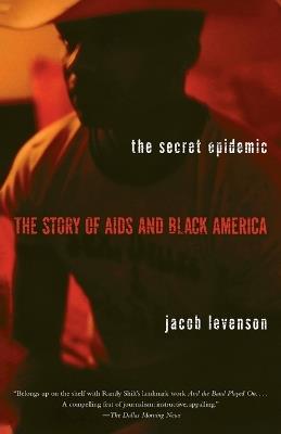 The Secret Epidemic: The Story of AIDS and Black America - Jacob Levenson - cover