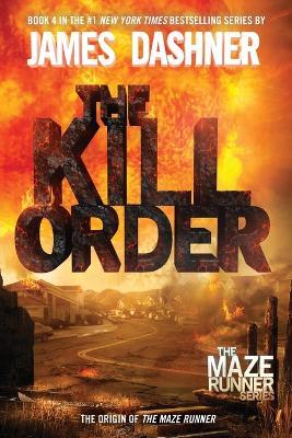 The Kill Order (Maze Runner, Book Four; Origin): Book Four; Origin - James Dashner - cover