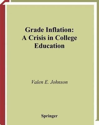 Grade Inflation: A Crisis in College Education - Valen E. Johnson - cover