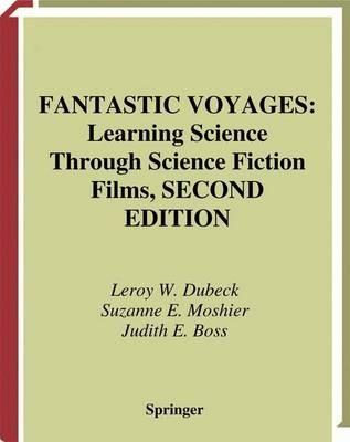 Fantastic Voyages: Learning Science Through Science Fiction Films - Leroy W. Dubeck,Suzanne E. Moshier,Judith E. Boss - cover