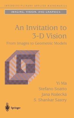 An Invitation to 3-D Vision: From Images to Geometric Models - Yi Ma,Stefano Soatto,Jana Kosecká - cover