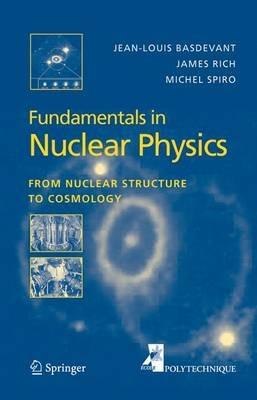 Fundamentals in Nuclear Physics: From Nuclear Structure to Cosmology - Jean-Louis Basdevant,James Rich,Michael Spiro - cover