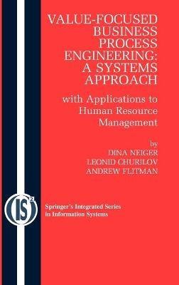 Value-Focused Business Process Engineering : a Systems Approach: with Applications to Human Resource Management - Dina Neiger,Leonid Churilov,Andrew Flitman - cover