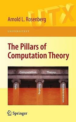 The Pillars of Computation Theory: State, Encoding, Nondeterminism - Arnold L. Rosenberg - cover