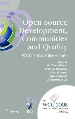 Open Source Development, Communities and Quality: IFIP 20th World Computer Congress, Working Group 2.3 on Open Source Software, September 7-10, 2008, Milano, Italy - cover