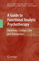 A Guide to Functional Analytic Psychotherapy: Awareness, Courage, Love, and Behaviorism - Mavis Tsai,Robert J. Kohlenberg,Jonathan W. Kanter - cover
