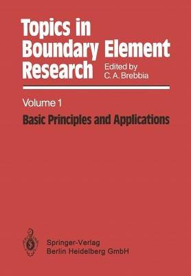 Topics in Boundary Element Research: Volume 1: Basic Principles and Applications - C. A. Brebbia - cover
