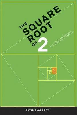 The Square Root of 2: A Dialogue Concerning a Number and a Sequence - David Flannery - cover