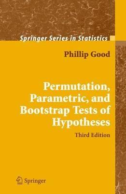 Permutation, Parametric, and Bootstrap Tests of Hypotheses - Phillip I. Good - cover