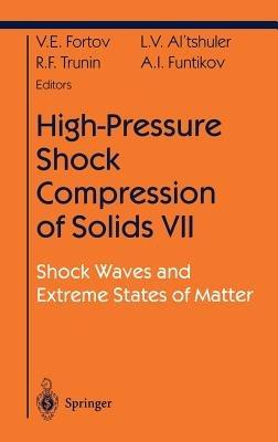 High-Pressure Shock Compression of Solids VII: Shock Waves and Extreme States of Matter - Vladimir E. Fortov,L.V. Altshuler,R.F. Trunin - cover