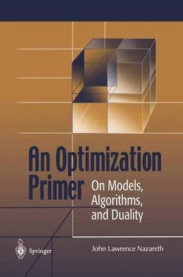 An Optimization Primer: On Models, Algorithms, and Duality - Lawrence Nazareth - cover