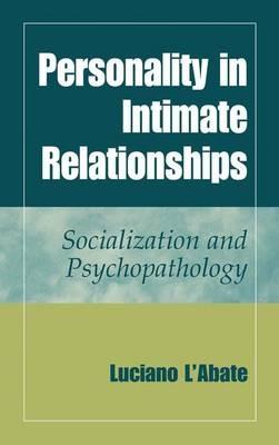 Personality in Intimate Relationships: Socialization and Psychopathology - Luciano L'Abate - cover