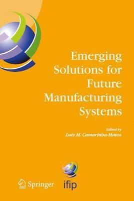 Emerging Solutions for Future Manufacturing Systems: IFIP TC 5 / WG 5.5. Sixth IFIP International Conference on Information Technology for Balanced Automation Systems in Manufacturing and Services, 27-29 September 2004, Vienna, Austria - cover